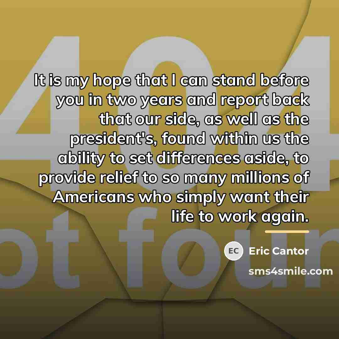 “It is my hope that I can stand before you…” quote by Eric Cantor