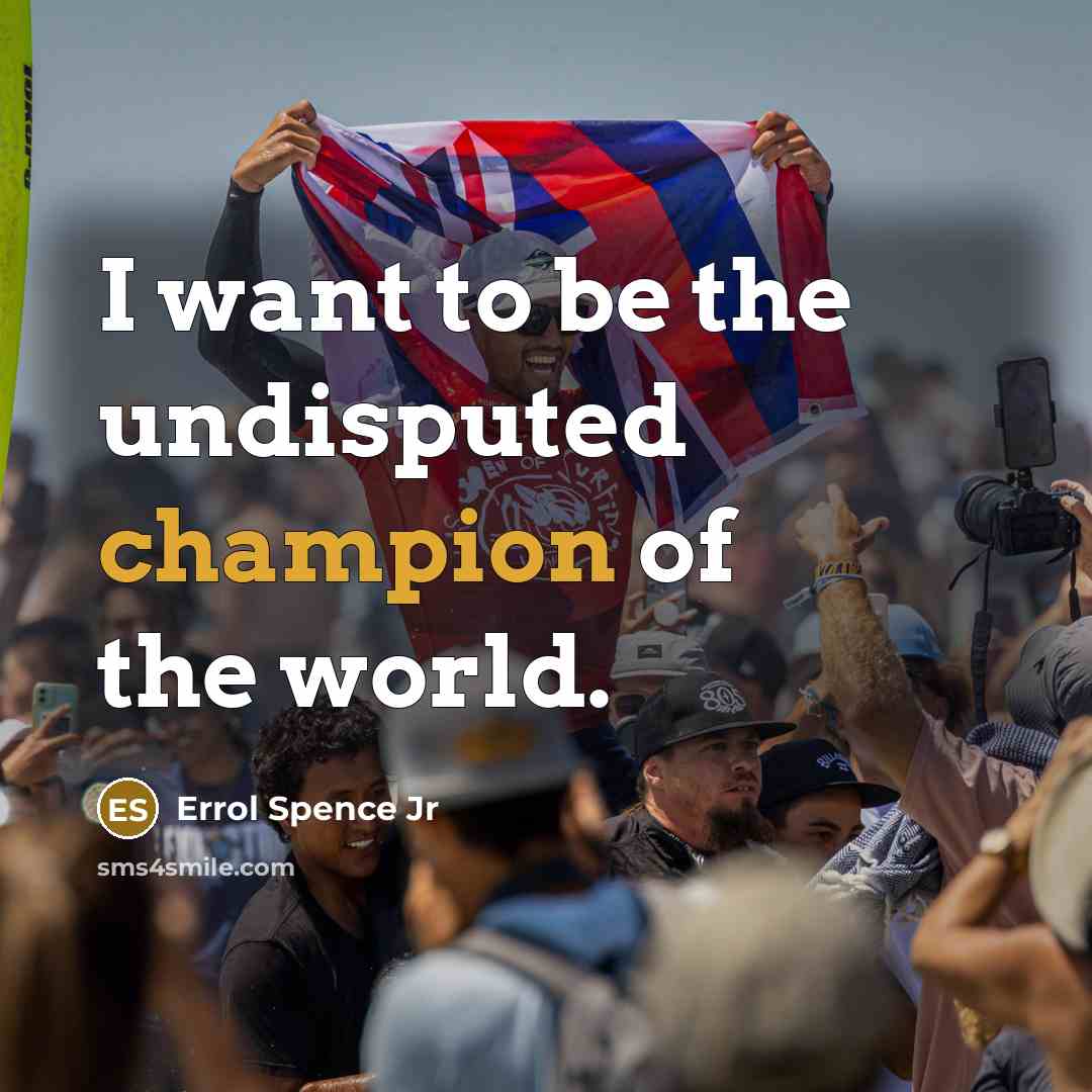 “I want to be the undisputed champion of the world.…” quote by Errol Spence Jr