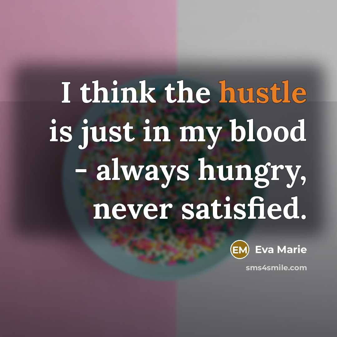 “I think the hustle is just in my blood -…” quote by Eva Marie