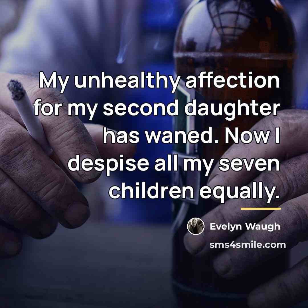 “My unhealthy affection for my second daughter has waned. Now…” quote by Evelyn Waugh