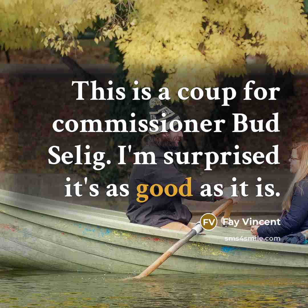 “This is a coup for commissioner Bud Selig. I'm surprised…” quote by Fay Vincent