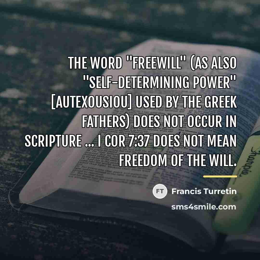 “The word "freewill" (as also "self-determining power" [autexousiou] used by…” quote by Francis Turretin