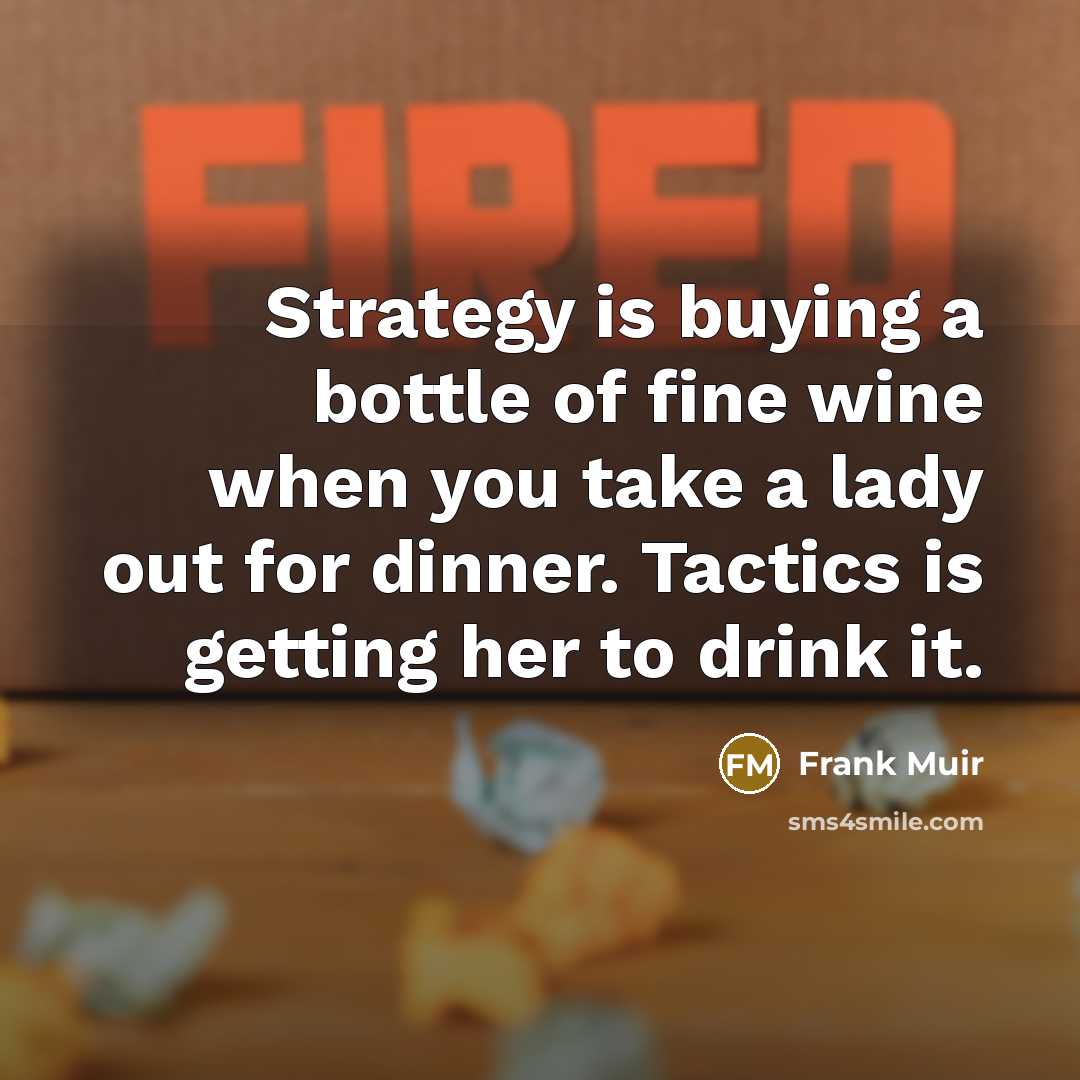 “Strategy is buying a bottle of fine wine when you…” quote by Frank Muir