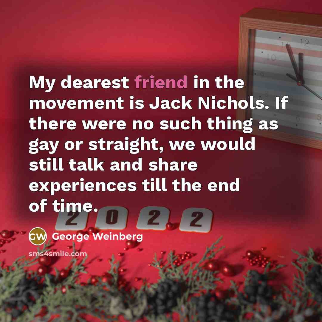 “My dearest friend in the movement is Jack Nichols. If…” quote by George Weinberg