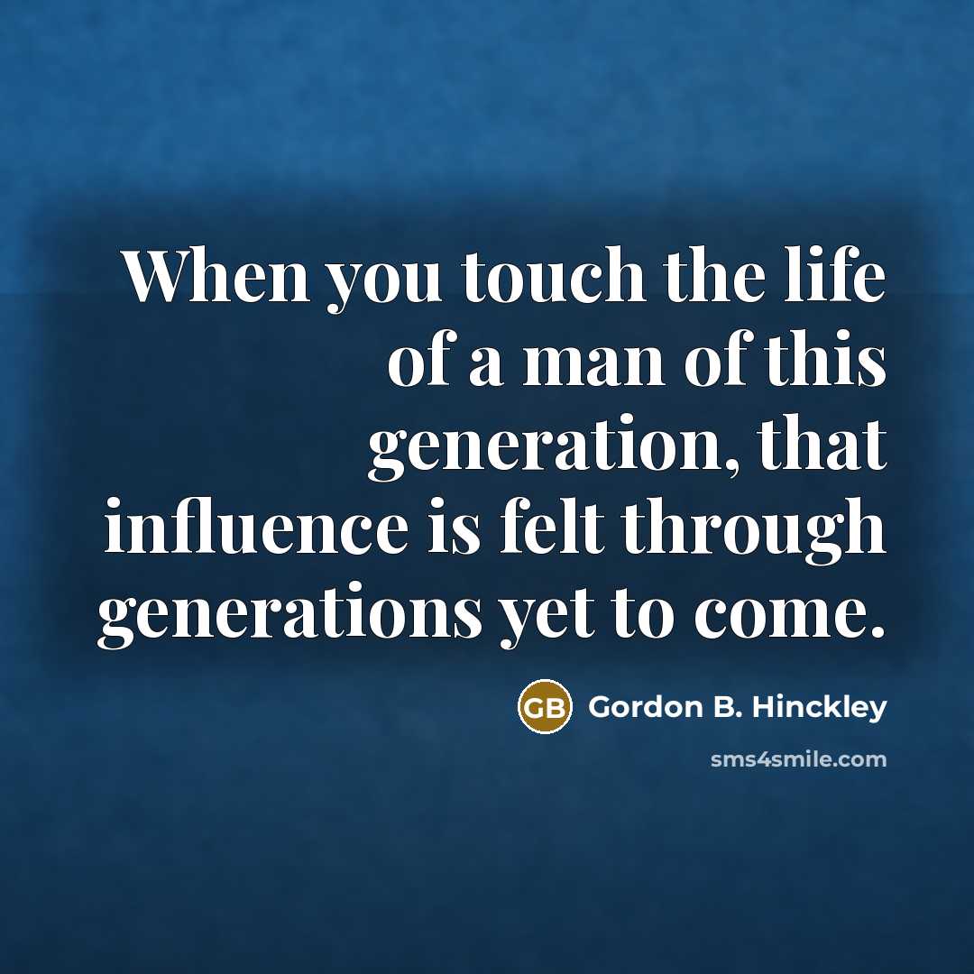 “When you touch the life of a man of this…” quote by Gordon B. Hinckley