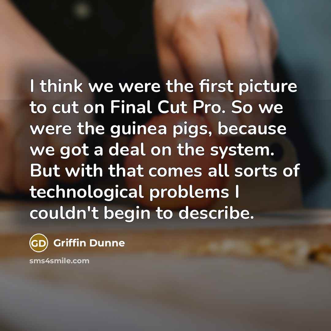 “I think we were the first picture to cut on…” quote by Griffin Dunne