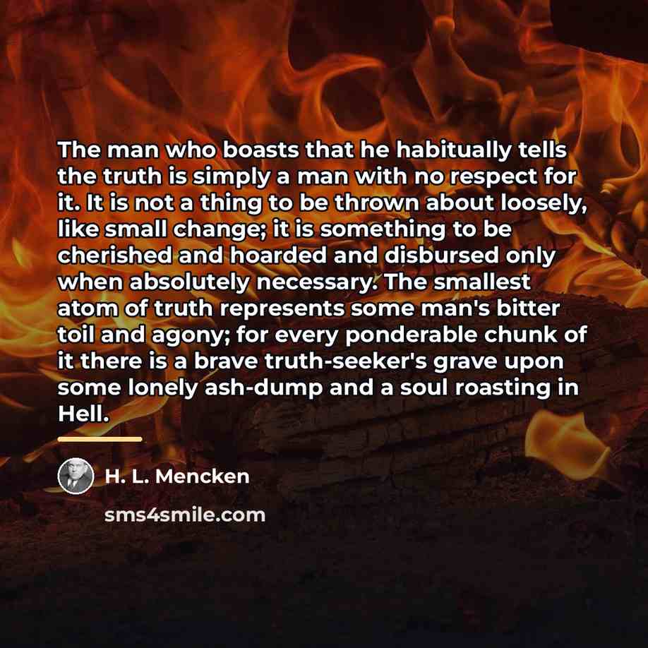 “The man who boasts that he habitually tells the truth…” quote by H. L. Mencken
