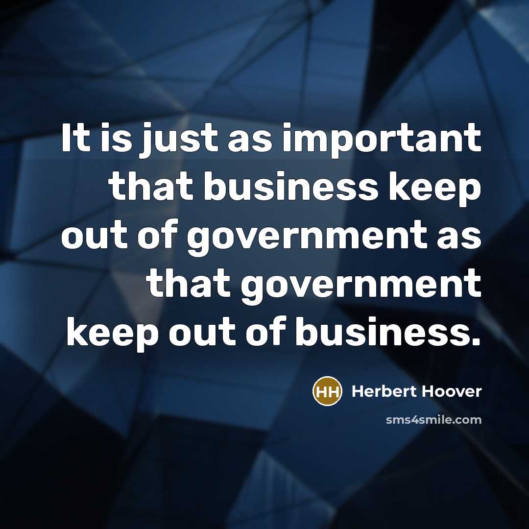 “It is just as important that business keep out of…” quote by Herbert Hoover