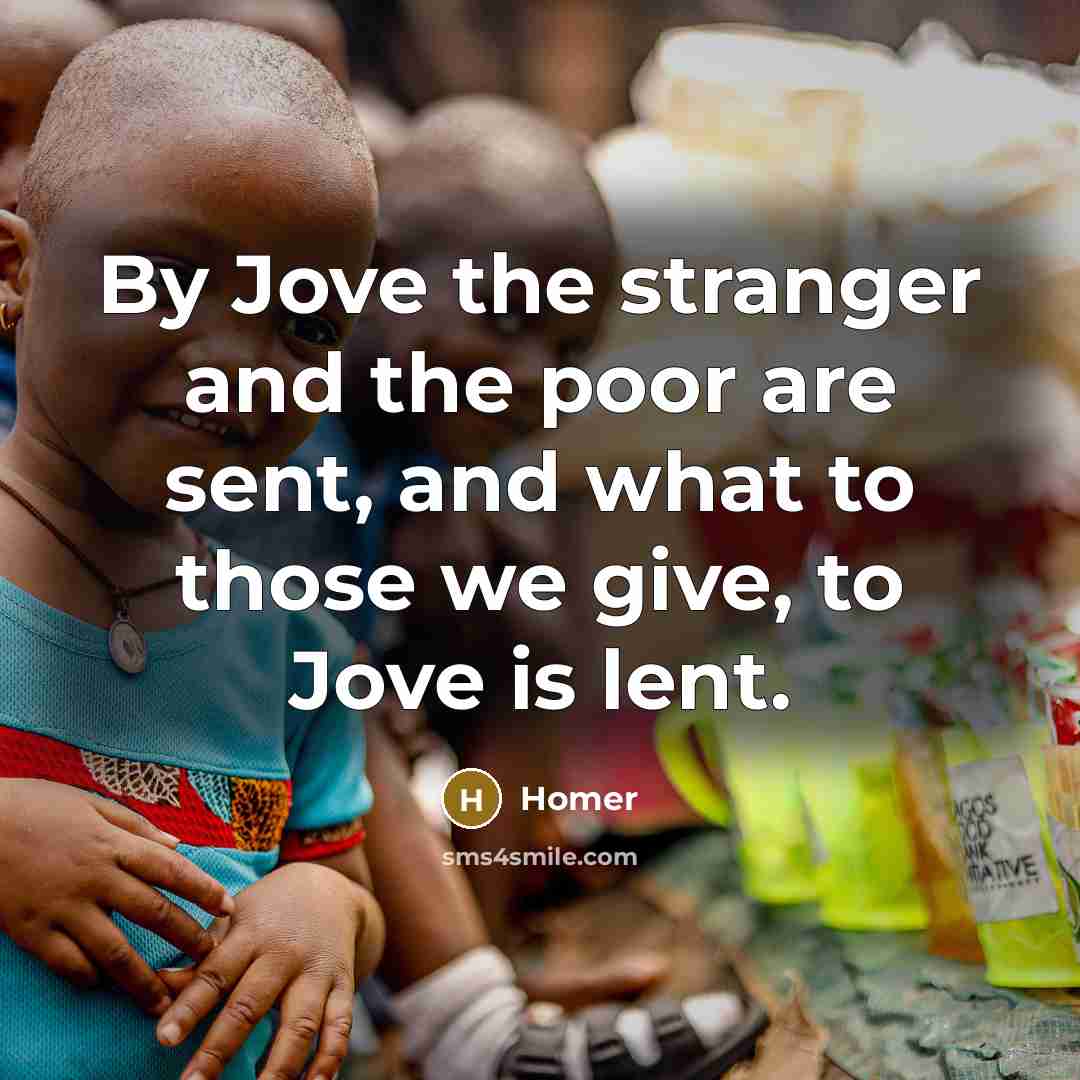“By Jove the stranger and the poor are sent, and…” quote by Homer