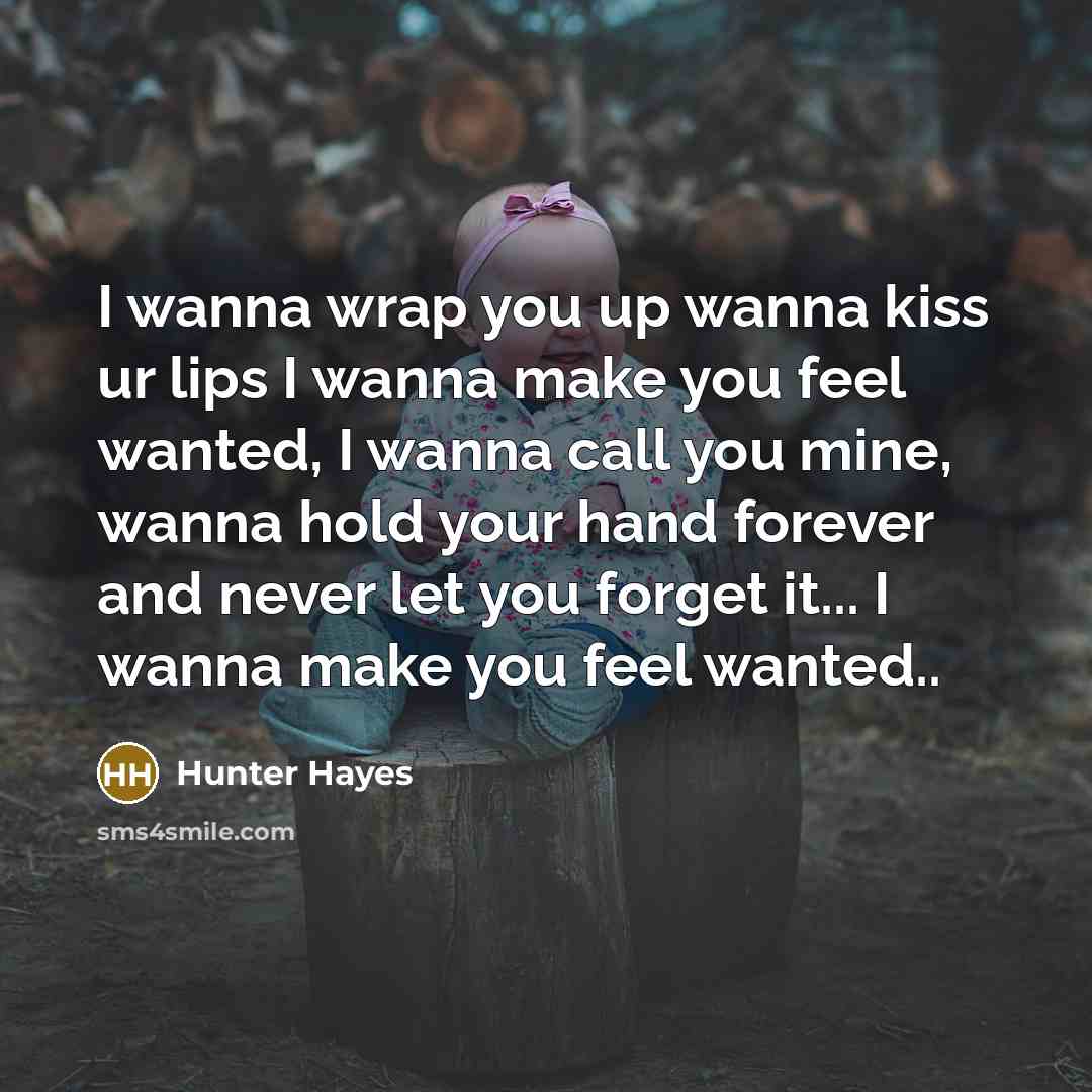 “I wanna wrap you up wanna kiss ur lips I…” quote by Hunter Hayes