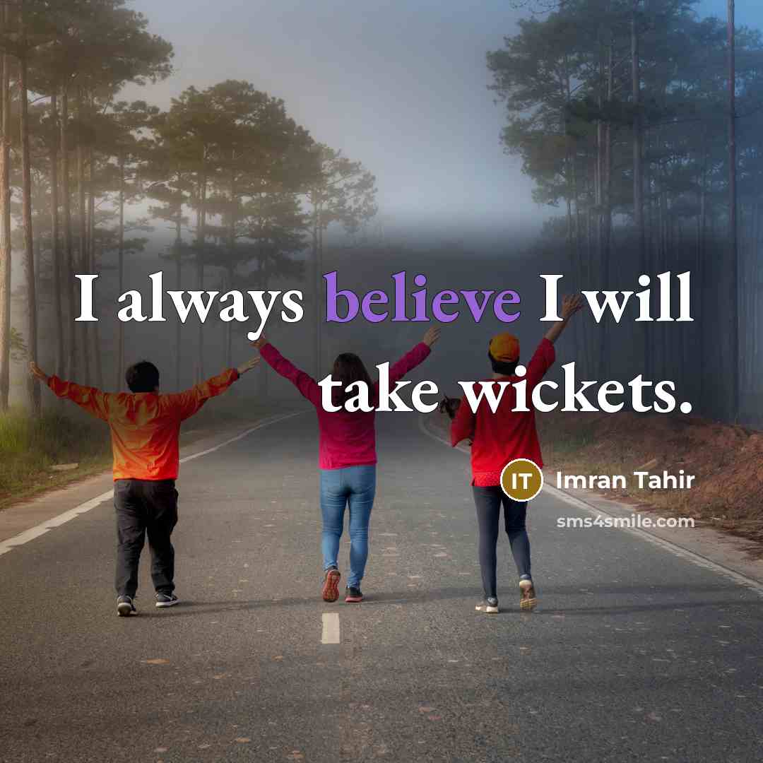 “I always believe I will take wickets.…” quote by Imran Tahir