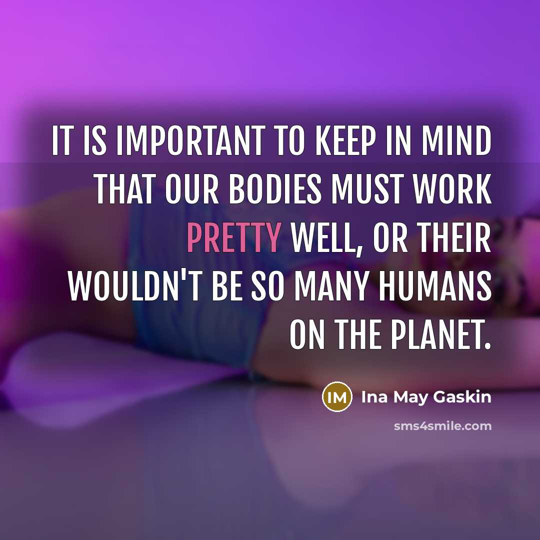 “It is important to keep in mind that our bodies…” quote by Ina May Gaskin