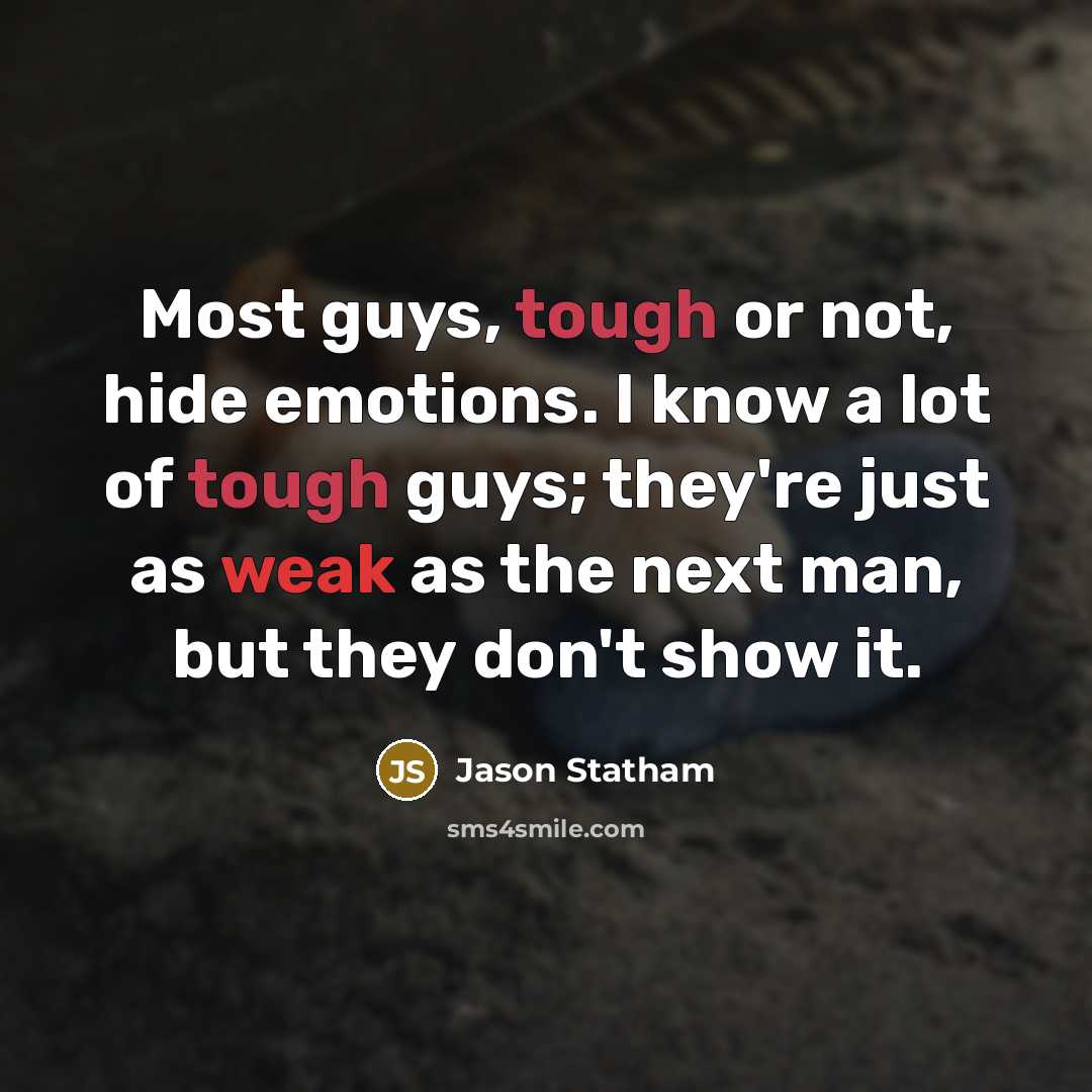“Most guys, tough or not, hide emotions. I know a…” quote by Jason Statham