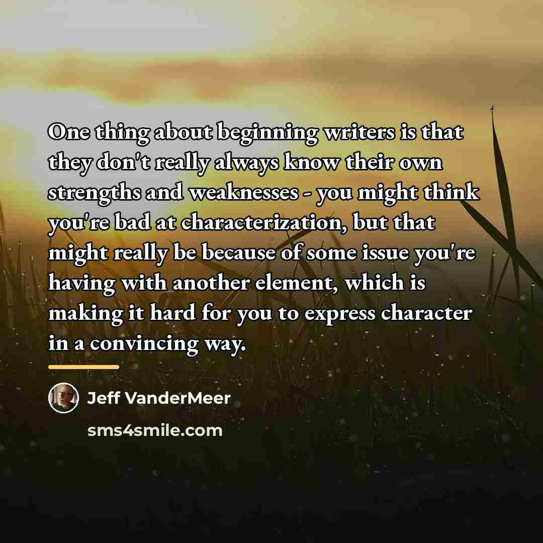 “One thing about beginning writers is that they don't really…” quote by Jeff VanderMeer
