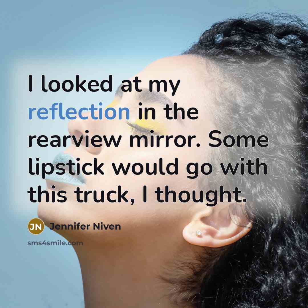 “I looked at my reflection in the rearview mirror. Some…” quote by Jennifer Niven