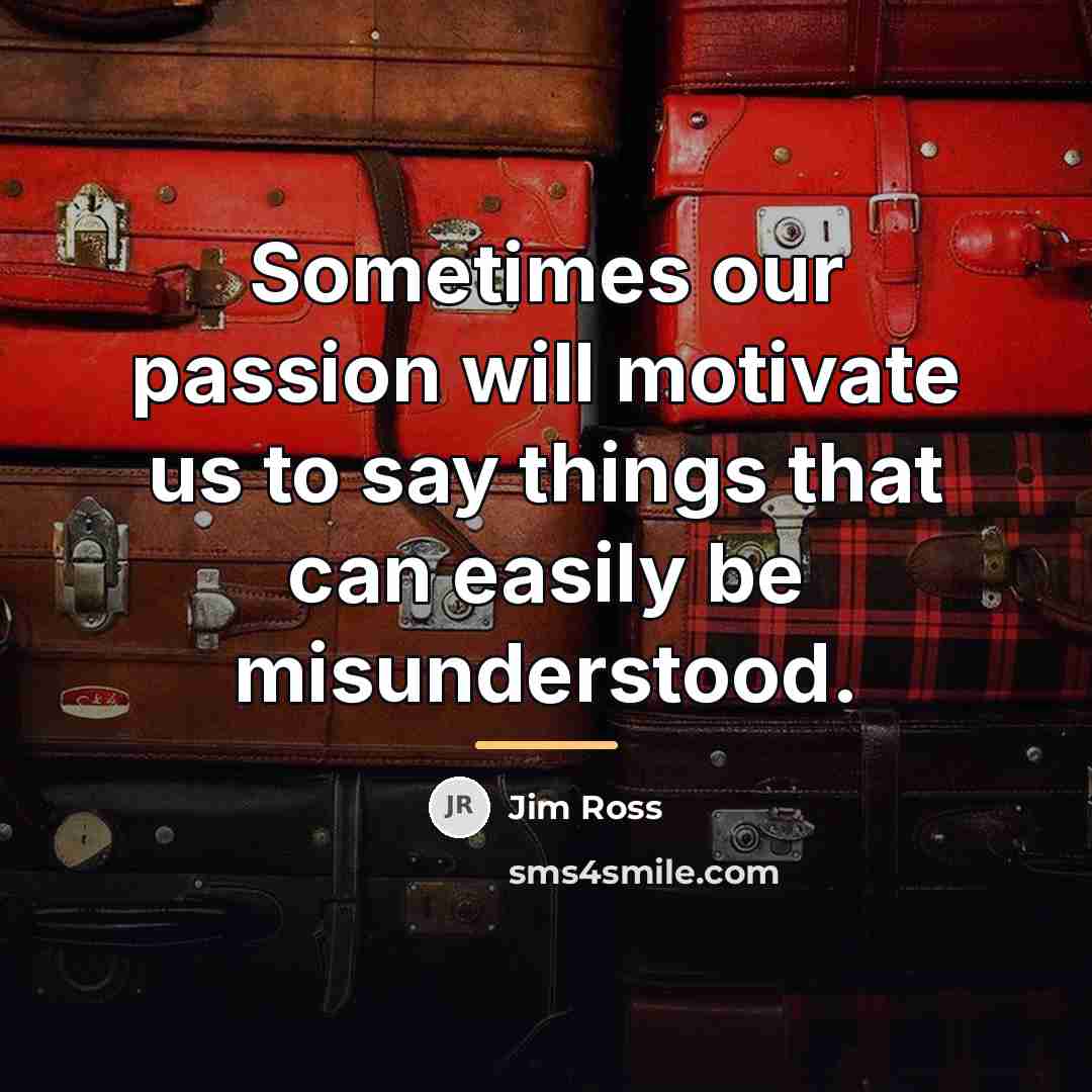 “Sometimes our passion will motivate us to say things that…” quote by Jim Ross