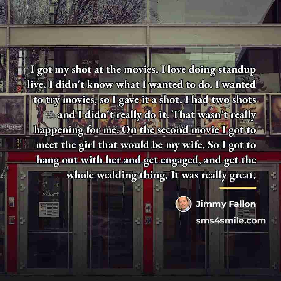 “I got my shot at the movies. I love doing…” quote by Jimmy Fallon