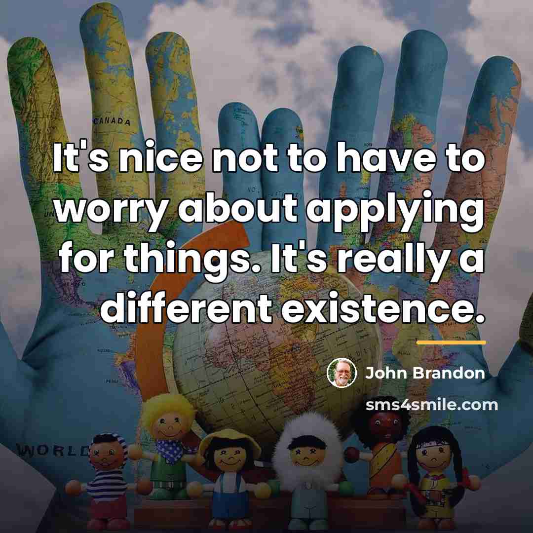 “It's nice not to have to worry about applying for…” quote by John Brandon