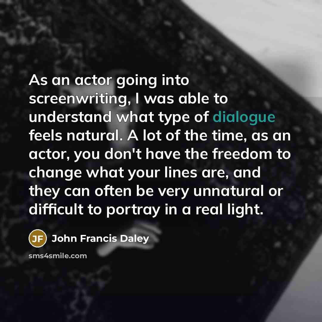 “As an actor going into screenwriting, I was able to…” quote by John Francis Daley