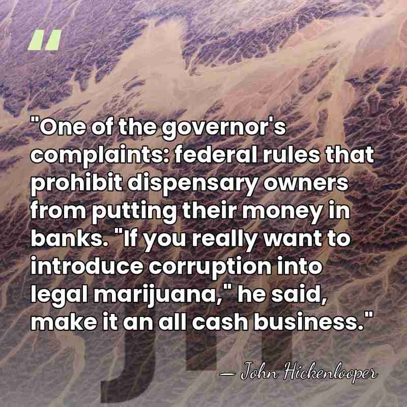 "One of the governor's complaints: federal rules that prohibit dispensary owners from&hellip; - John Hickenlooper