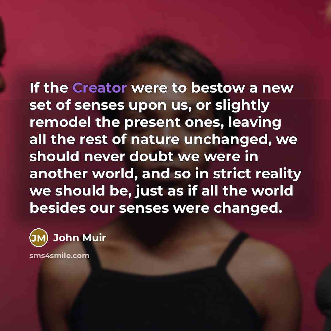 “If the Creator were to bestow a new set of…” quote by John Muir