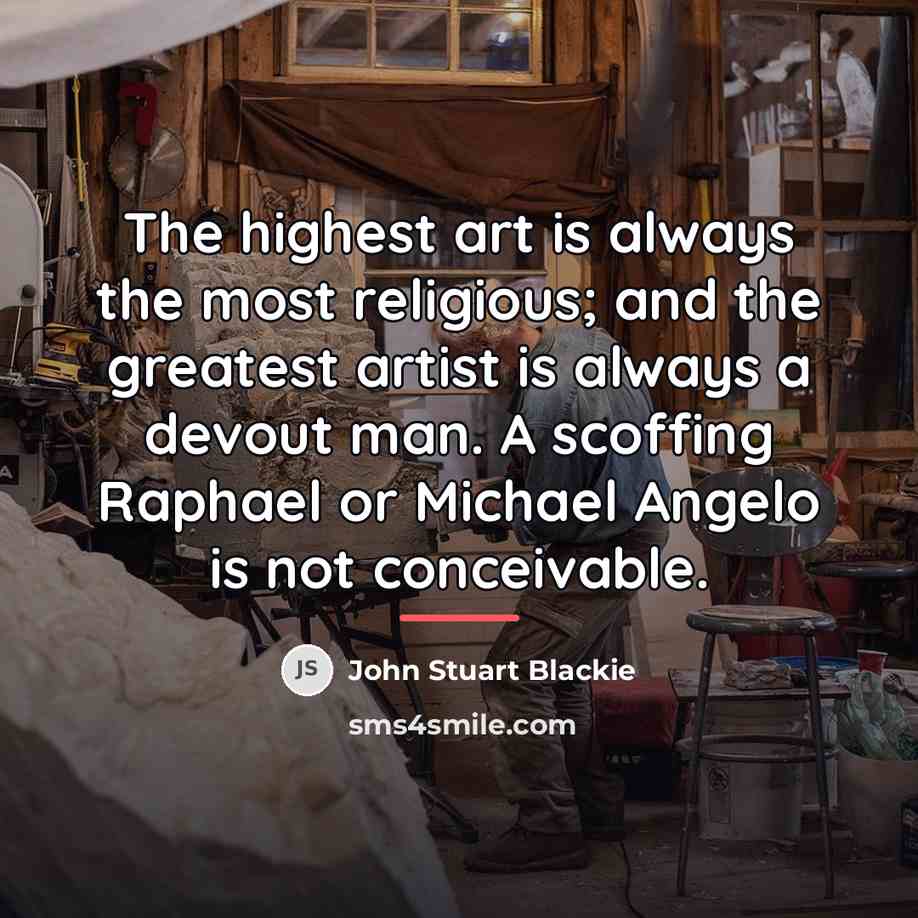 “The highest art is always the most religious; and the…” quote by John Stuart Blackie