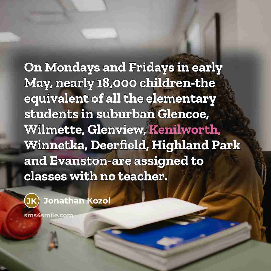 “On Mondays and Fridays in early May, nearly 18,000 children-the…” quote by Jonathan Kozol