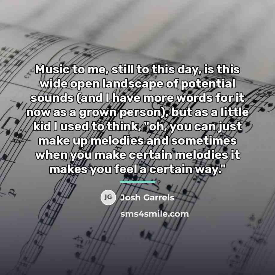 “Music to me, still to this day, is this wide…” quote by Josh Garrels