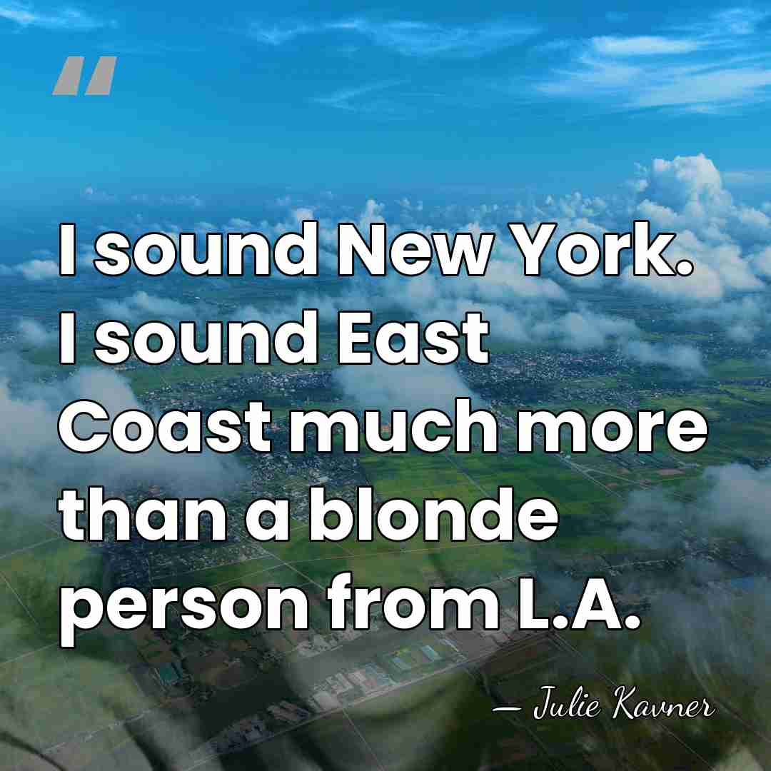 I sound New York. I sound East Coast much more than a&hellip; - Julie Kavner