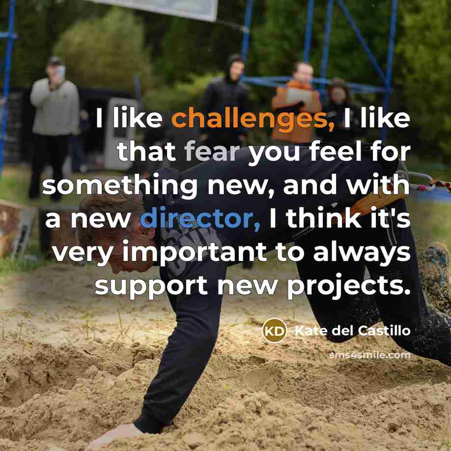 “I like challenges, I like that fear you feel for…” quote by Kate del Castillo