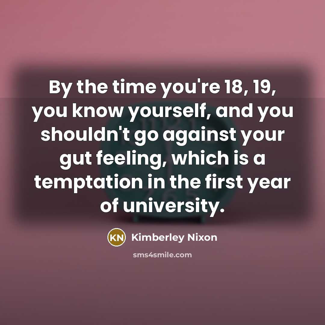 “By the time you're 18, 19, you know yourself, and…” quote by Kimberley Nixon