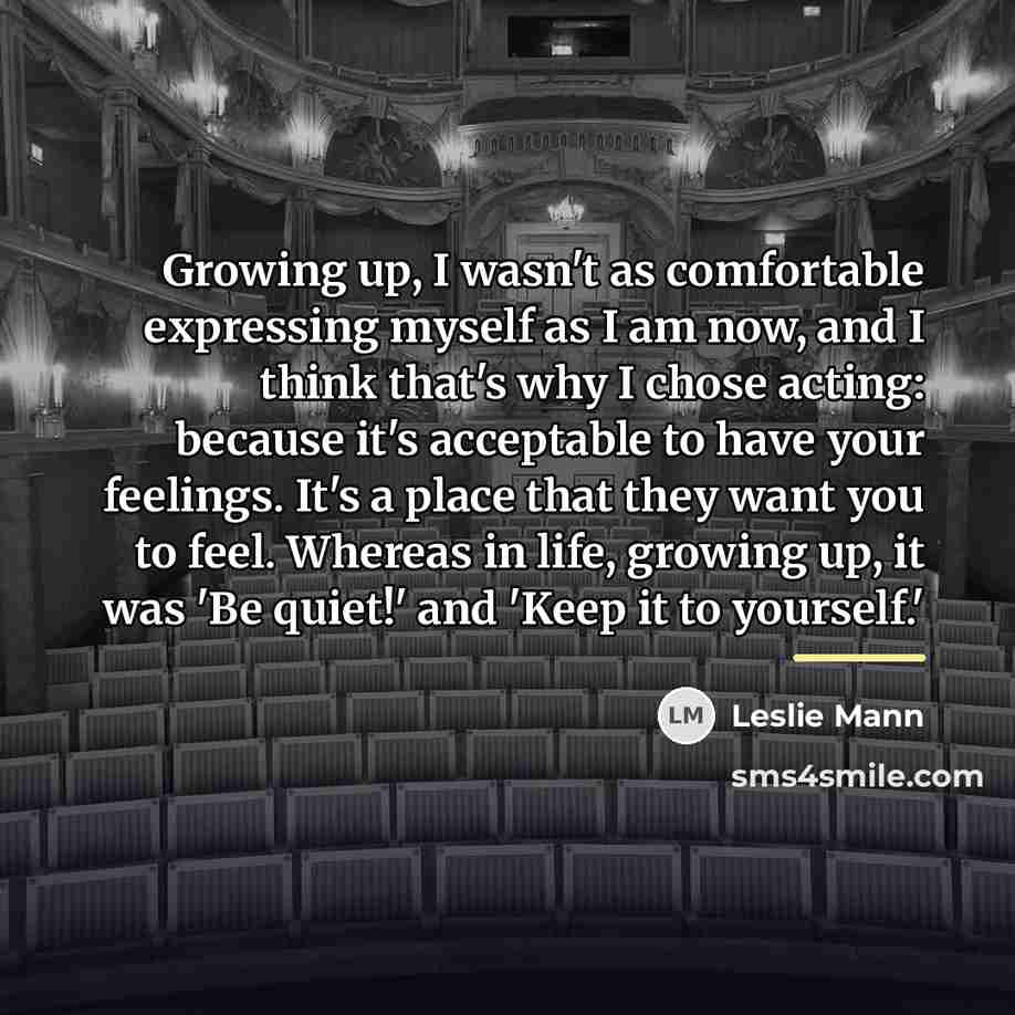 “Growing up, I wasn't as comfortable expressing myself as I…” quote by Leslie Mann