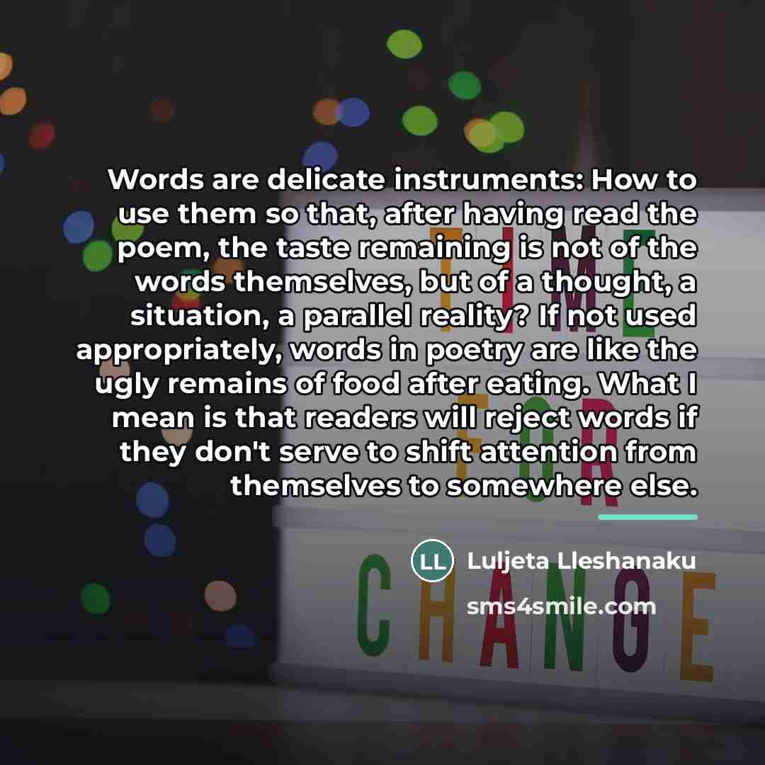 “Words are delicate instruments: How to use them so that,…” quote by Luljeta Lleshanaku
