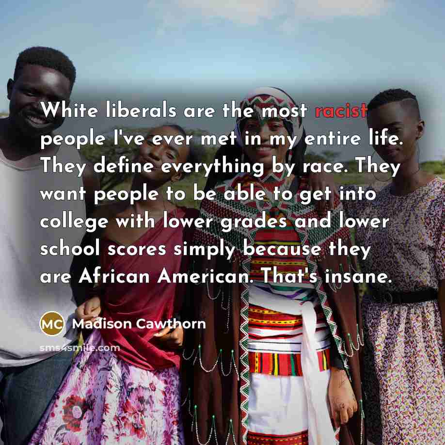 “White liberals are the most racist people I've ever met…” quote by Madison Cawthorn