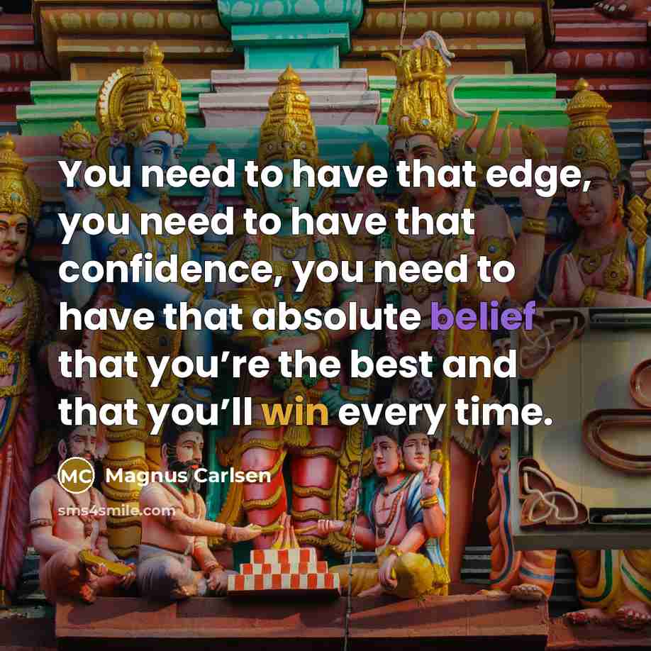 “You need to have that edge, you need to have…” quote by Magnus Carlsen