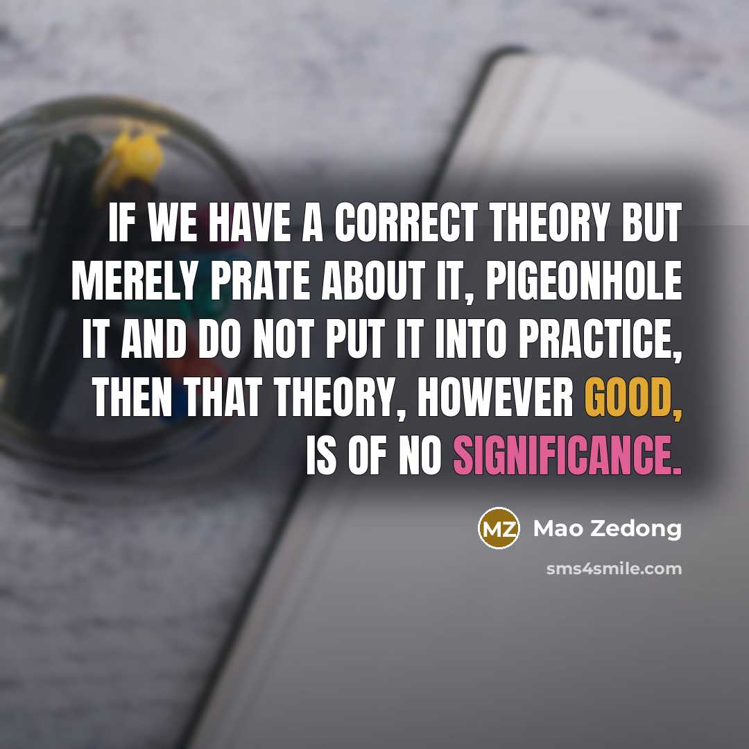 “If we have a correct theory but merely prate about…” quote by Mao Zedong