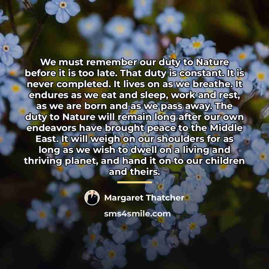 “We must remember our duty to Nature before it is…” quote by Margaret Thatcher