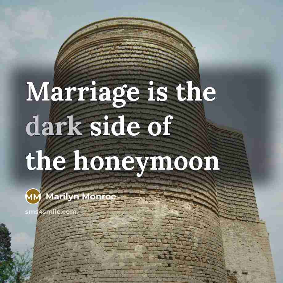 “Marriage is the dark side of the honeymoon…” quote by Marilyn Monroe