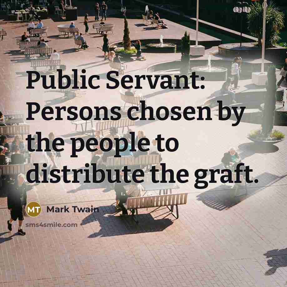 “Public Servant: Persons chosen by the people to distribute the…” quote by Mark Twain