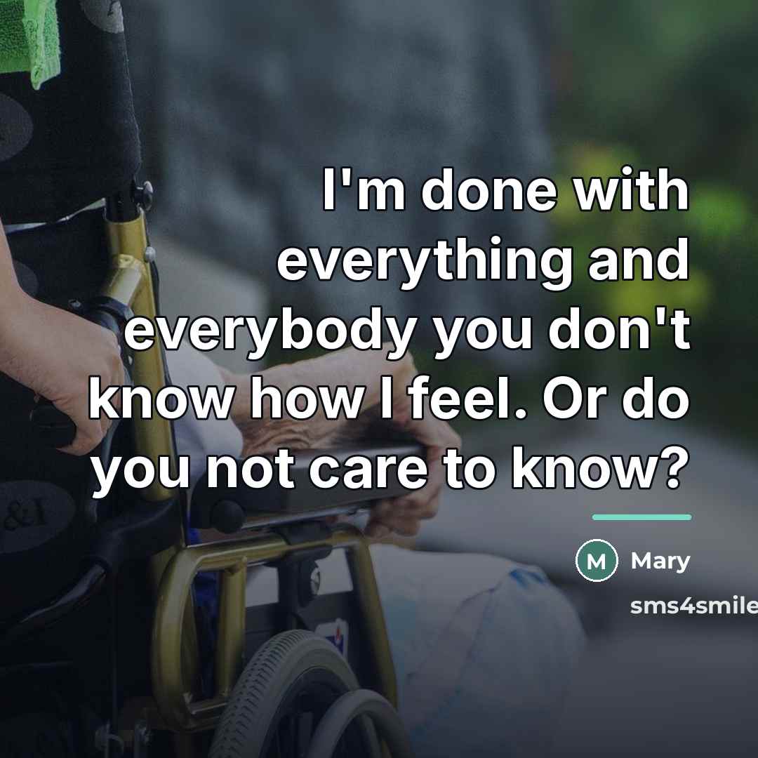 “I'm done with everything and everybody you don't know how…” quote by Mary