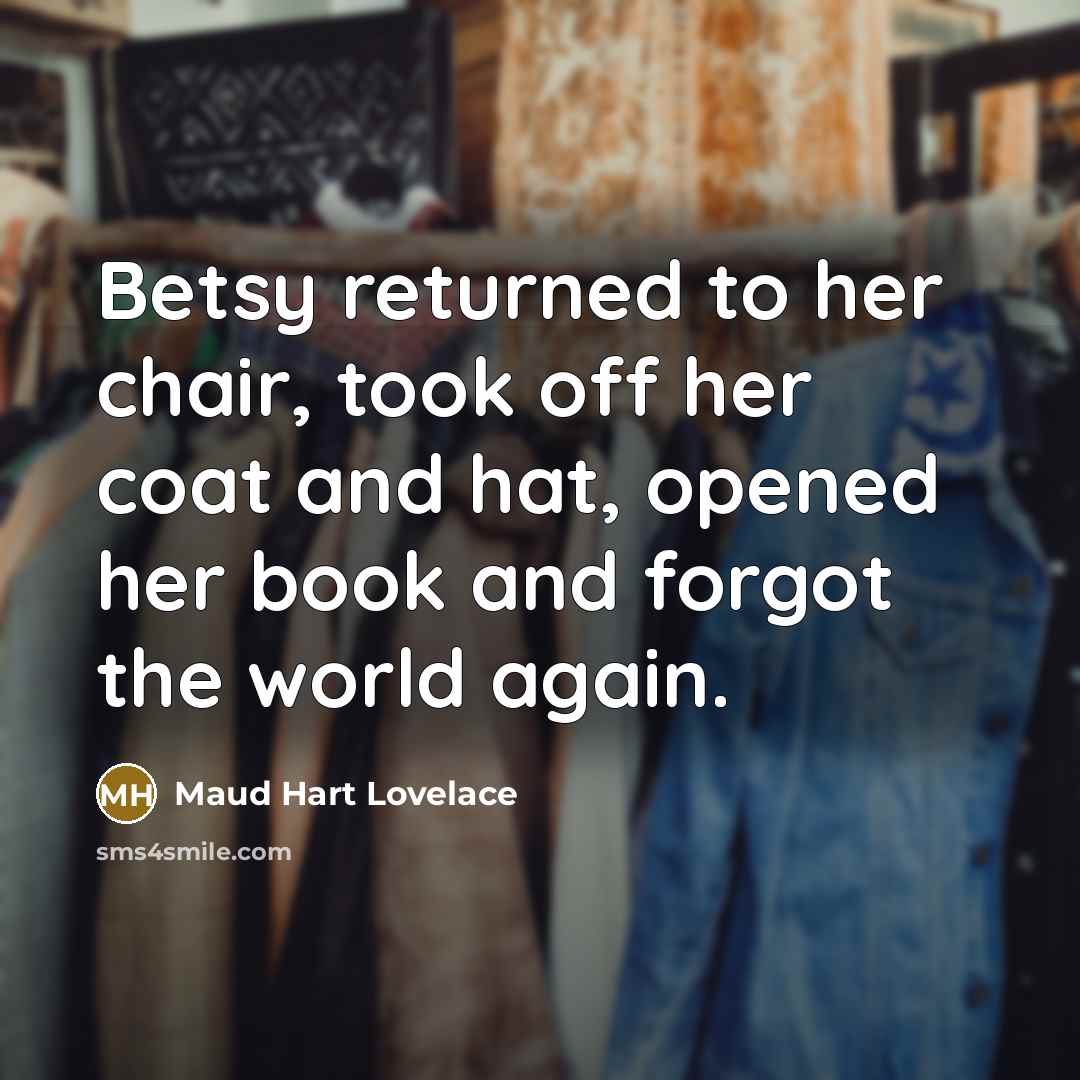 “Betsy returned to her chair, took off her coat and…” quote by Maud Hart Lovelace
