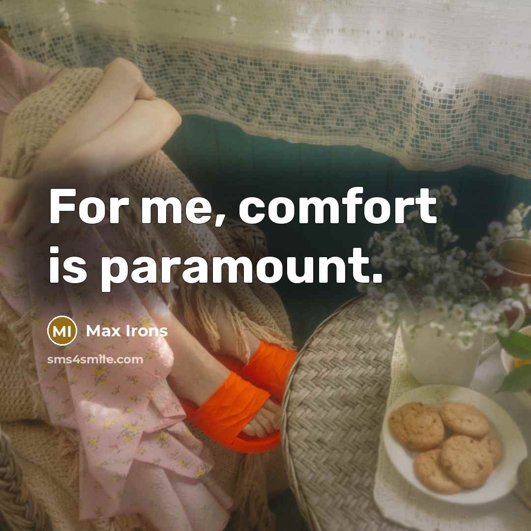 “For me, comfort is paramount.…” quote by Max Irons