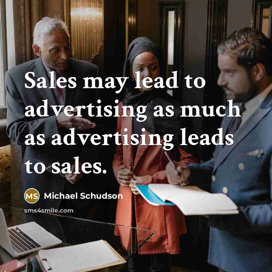“Sales may lead to advertising as much as advertising leads…” quote by Michael Schudson