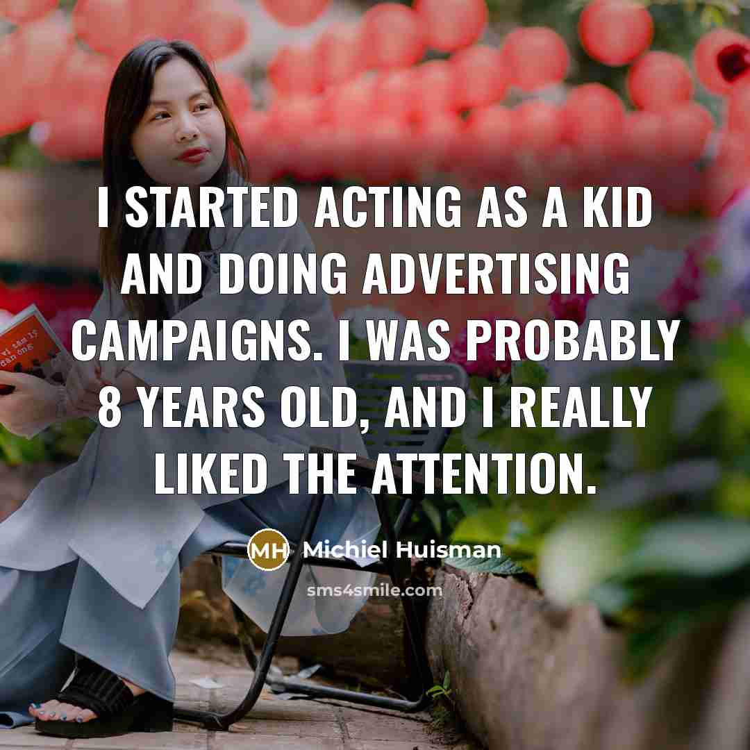 “I started acting as a kid and doing advertising campaigns.…” quote by Michiel Huisman