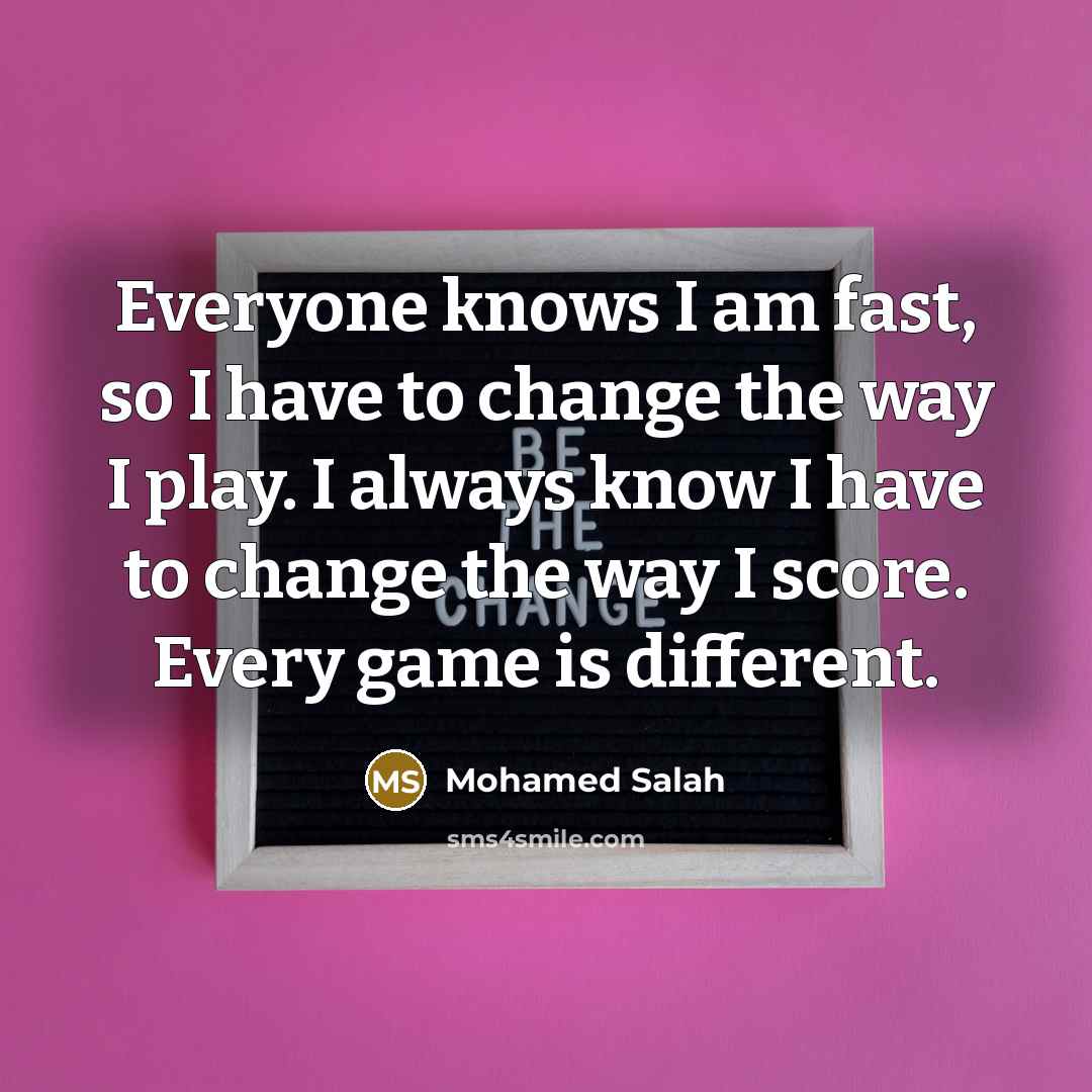 “Everyone knows I am fast, so I have to change…” quote by Mohamed Salah