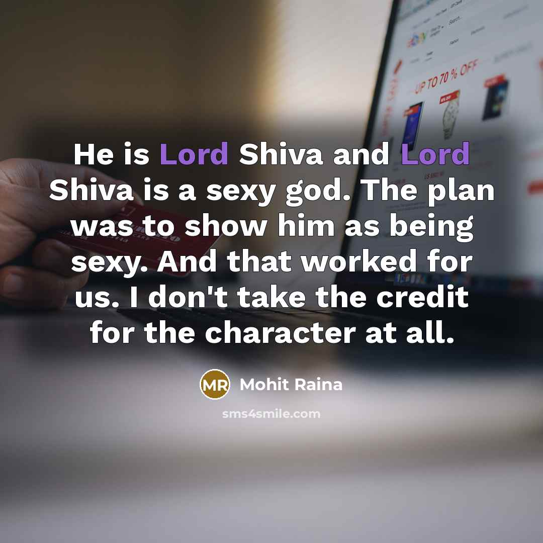 “He is Lord Shiva and Lord Shiva is a sexy…” quote by Mohit Raina