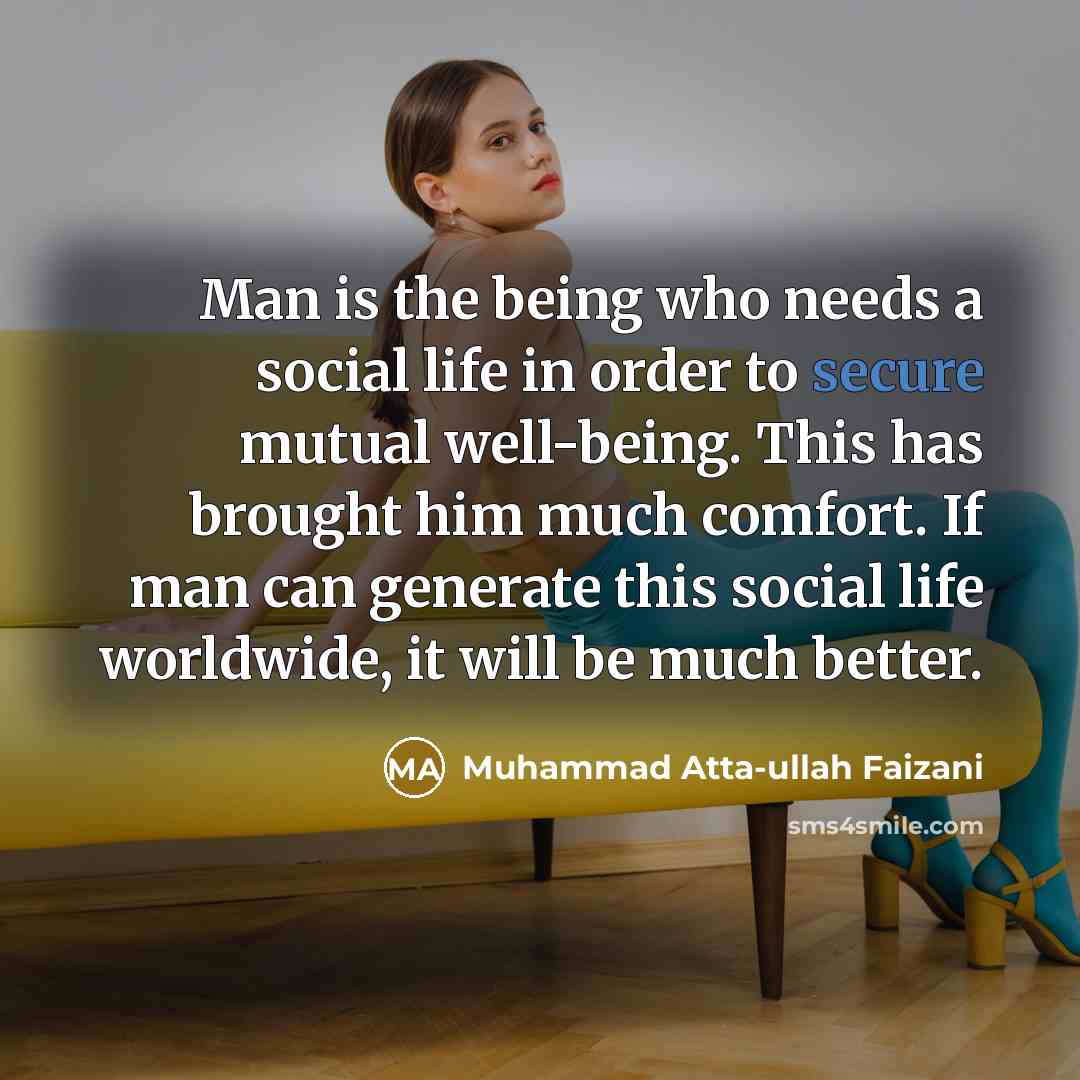 “Man is the being who needs a social life in…” quote by Muhammad Atta-ullah Faizani