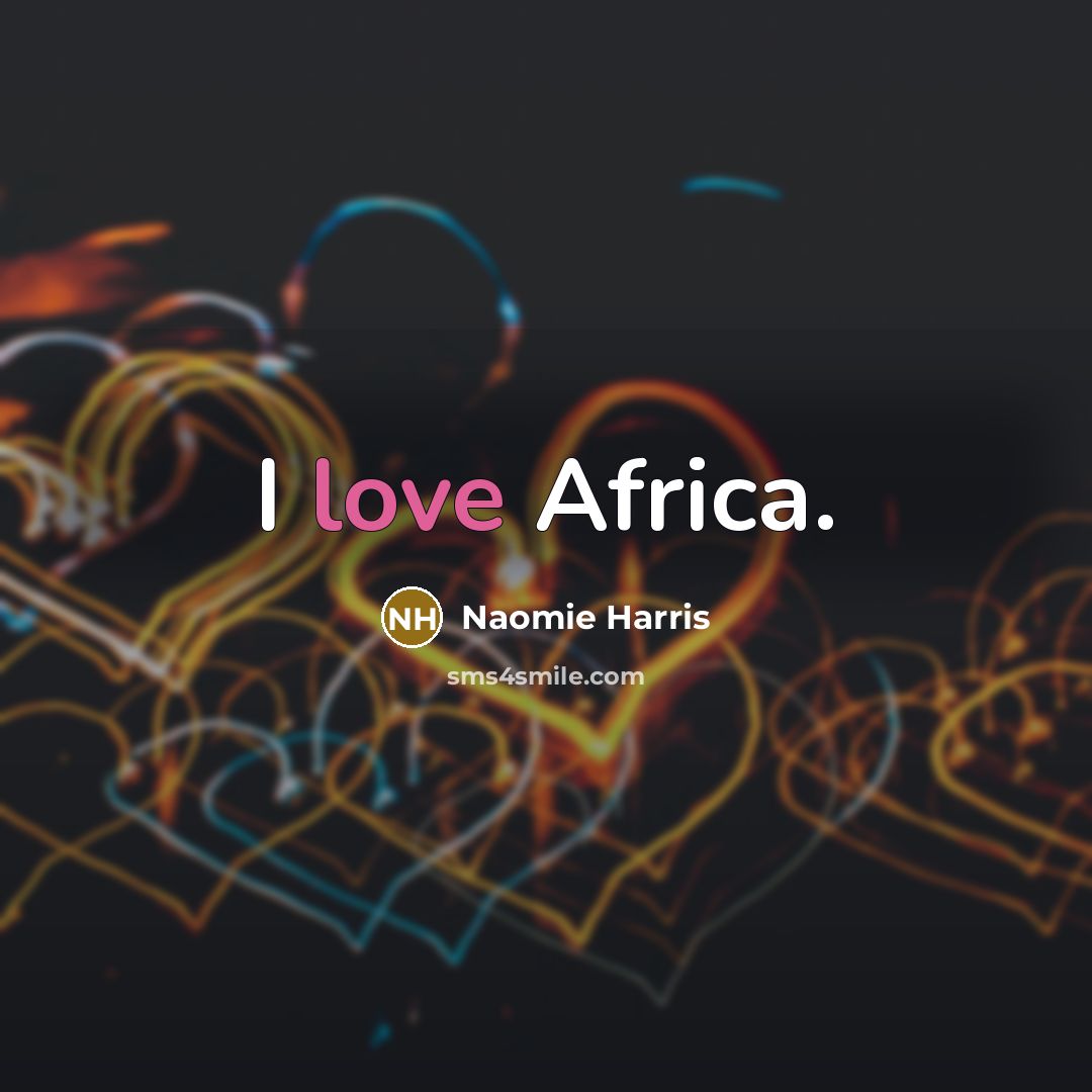“I love Africa.…” quote by Naomie Harris