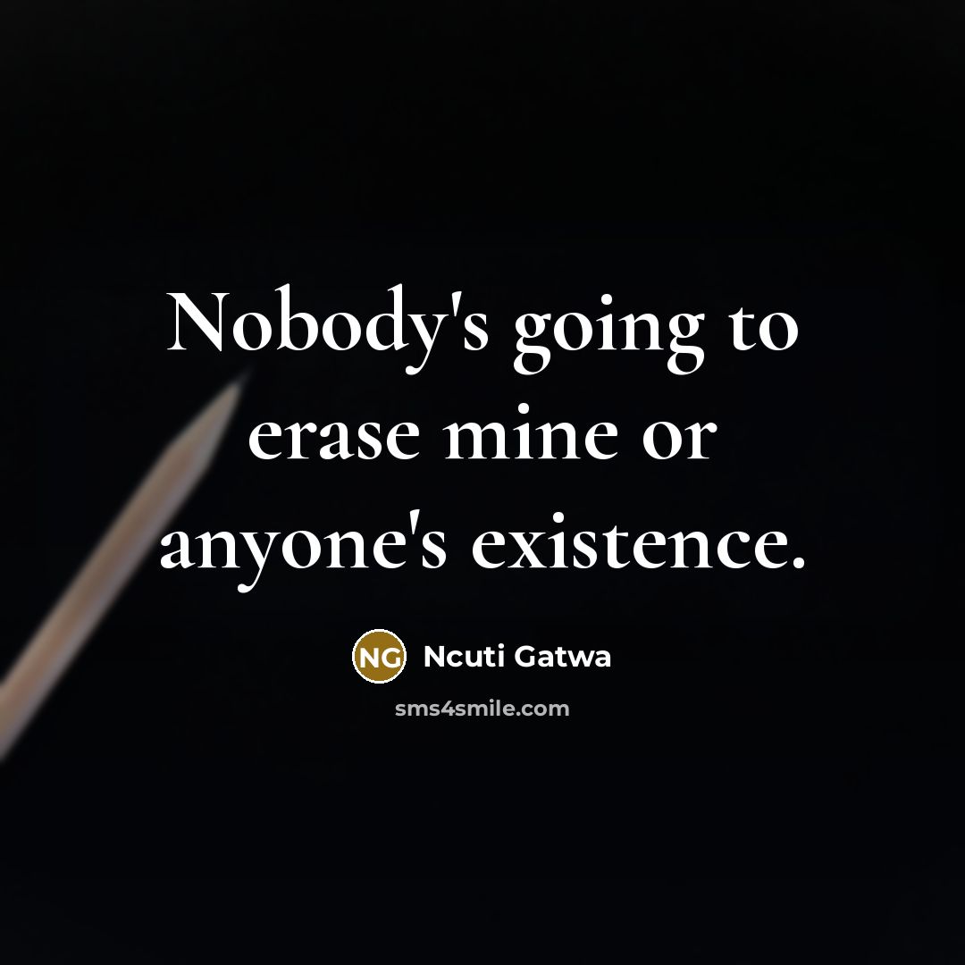 “Nobody's going to erase mine or anyone's existence.…” quote by Ncuti Gatwa