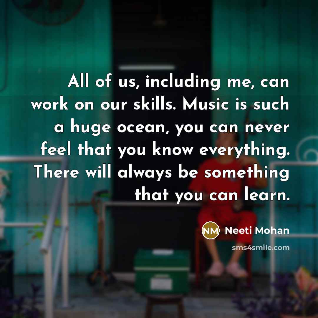 “All of us, including me, can work on our skills.…” quote by Neeti Mohan